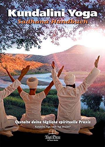 Sadhana Handbuch: Kundalini Yoga wie es von Yogi Bhajan gelehrt wurde von Yogi Press Sat Nam Media